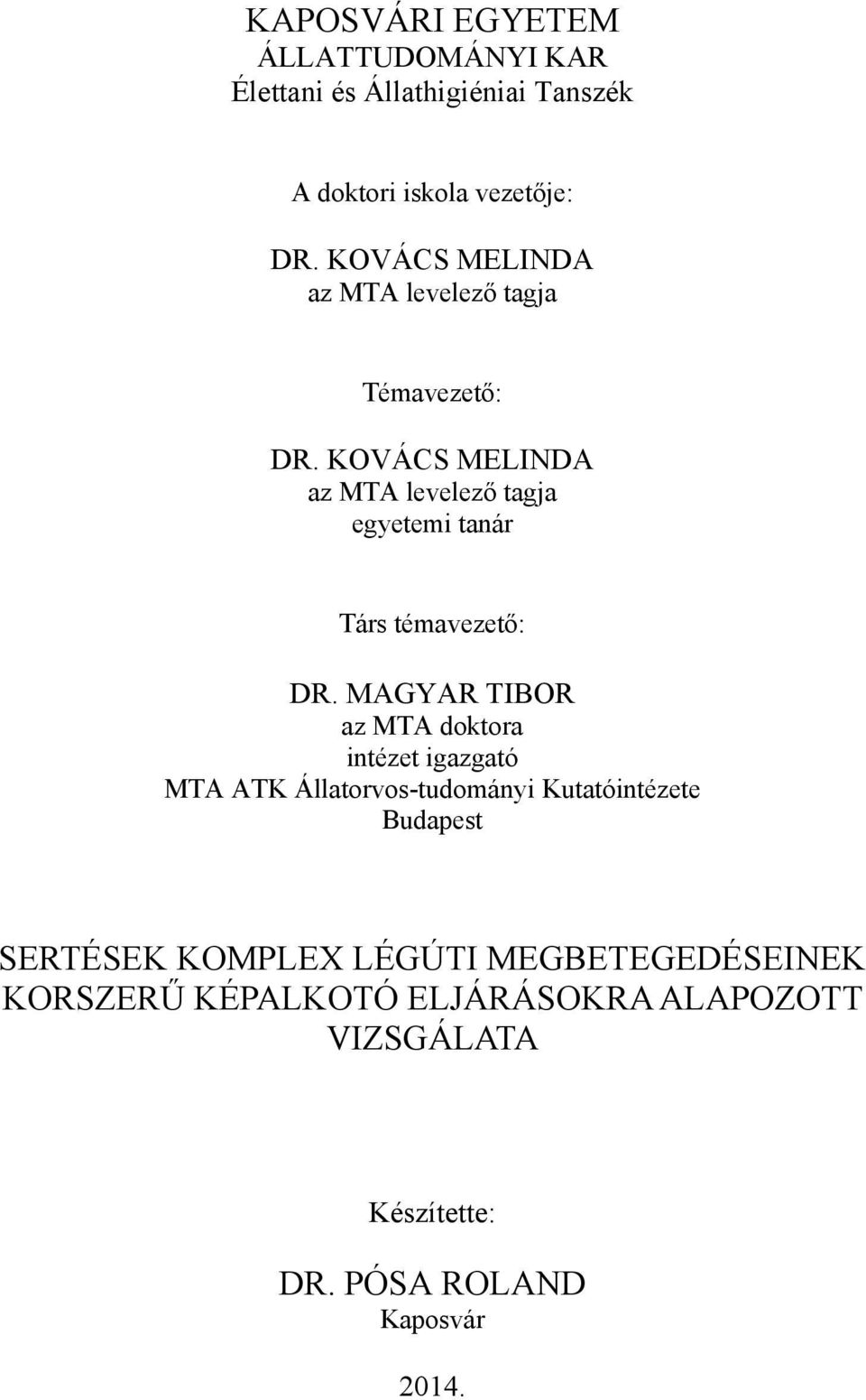 KOVÁCS MELINDA az MTA levelező tagja egyetemi tanár Társ témavezető: DR.