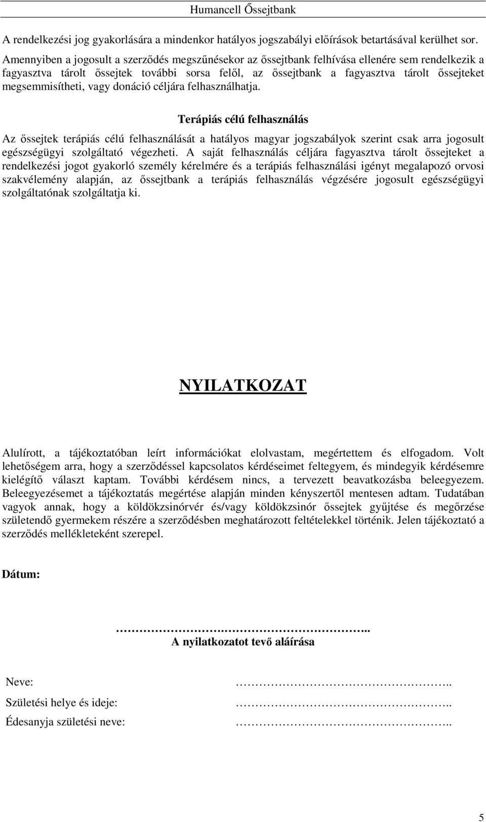 megsemmisítheti, vagy donáció céljára felhasználhatja.