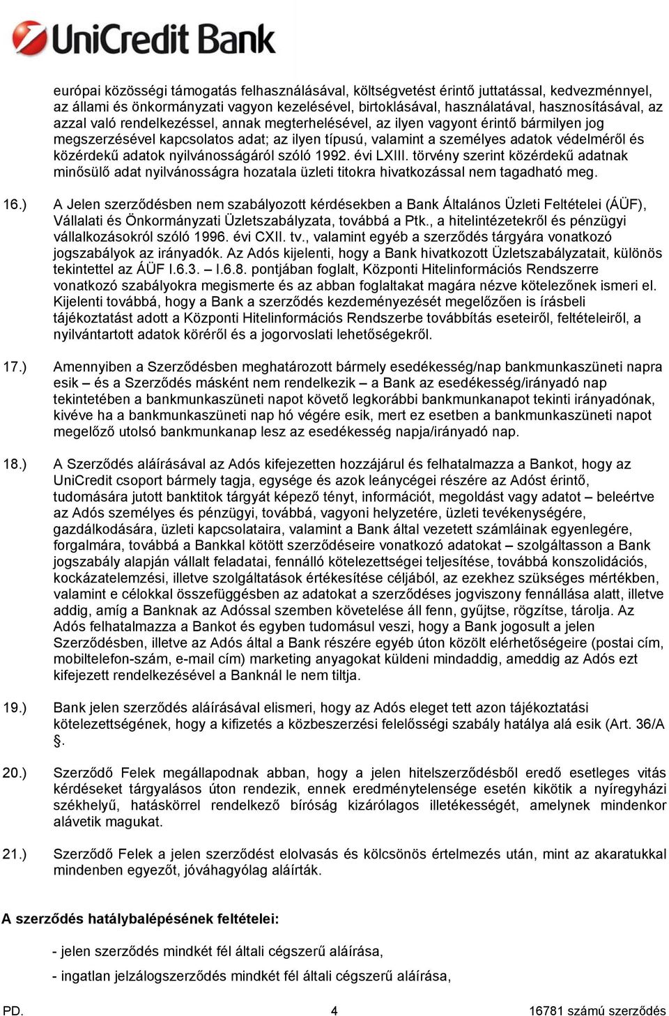 nyilvánosságáról szóló 1992. évi LXIII. törvény szerint közérdekű adatnak minősülő adat nyilvánosságra hozatala üzleti titokra hivatkozással nem tagadható meg. 16.