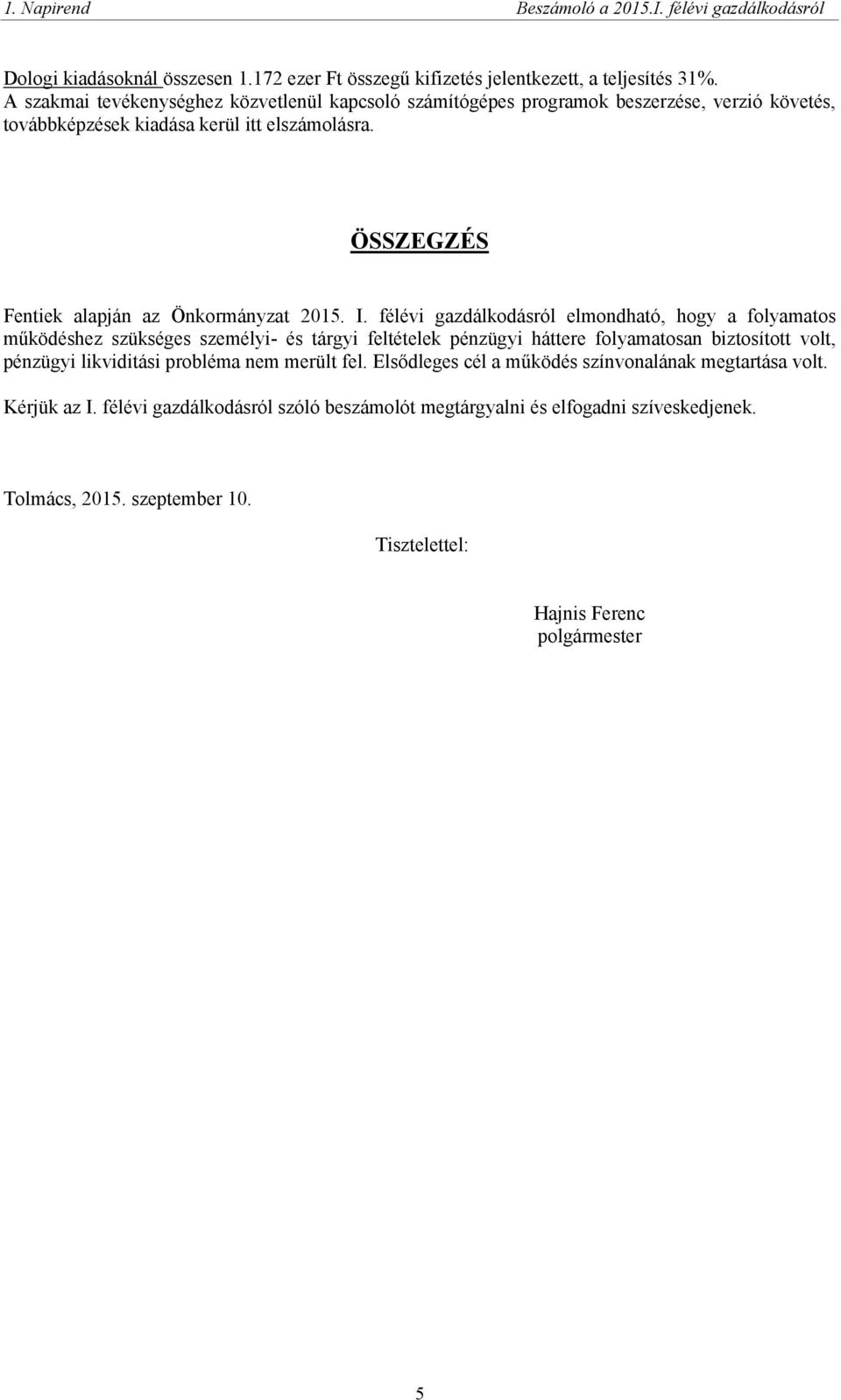 ÖSSZEGZÉS Fentiek alapján az Önkormányzat 2015. I.