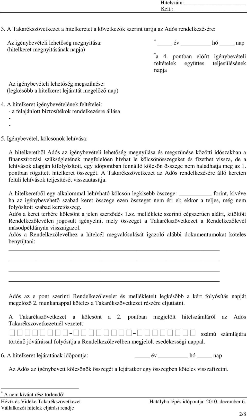 A hitelkeret igénybevételének feltételei: - a felajánlott biztosítékok rendelkezésre állása - - 5.