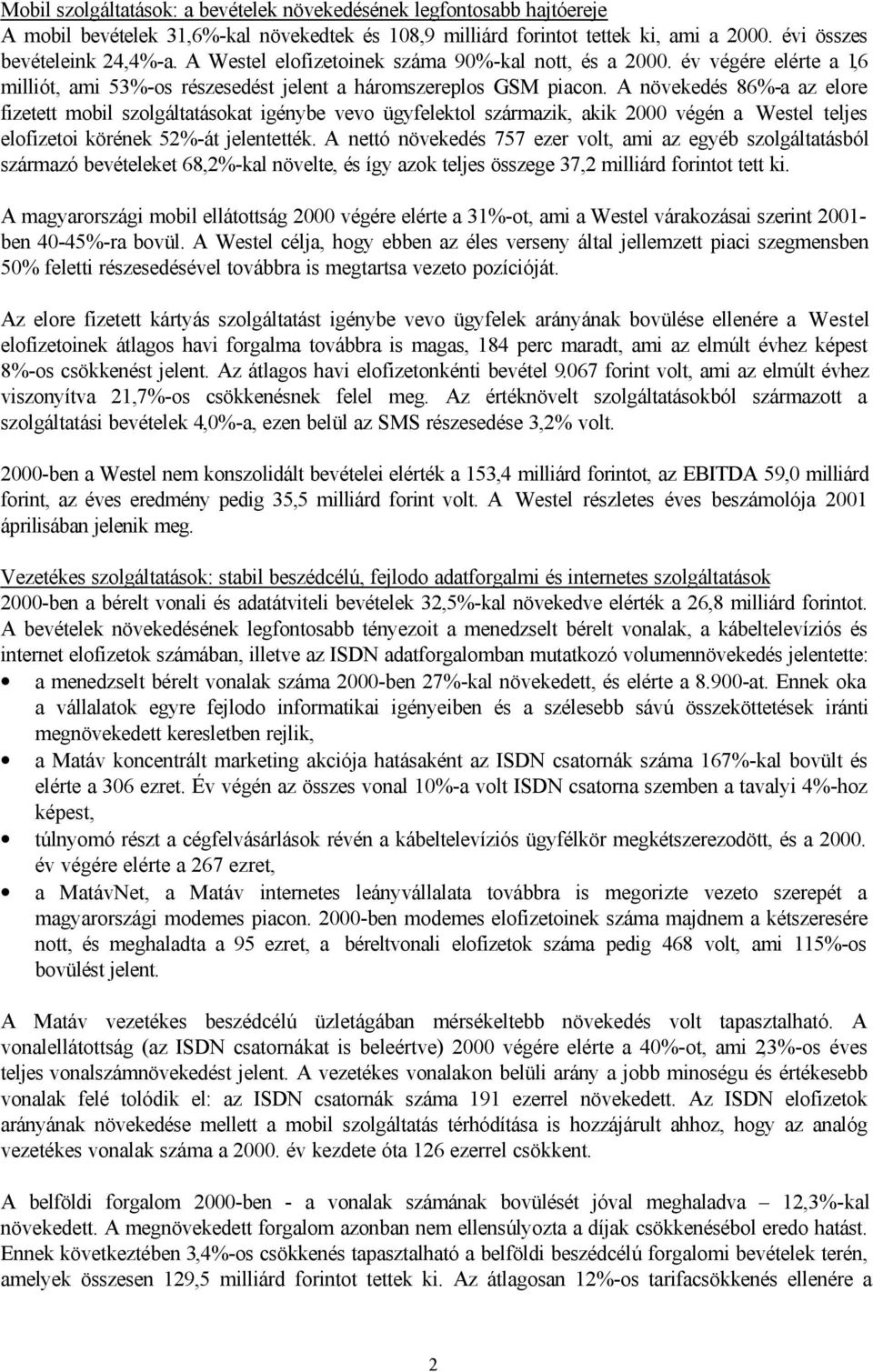 A növekedés 86%-a az elore fizetett mobil szolgáltatásokat igénybe vevo ügyfelektol származik, akik 2000 végén a Westel teljes elofizetoi körének 52%-át jelentették.