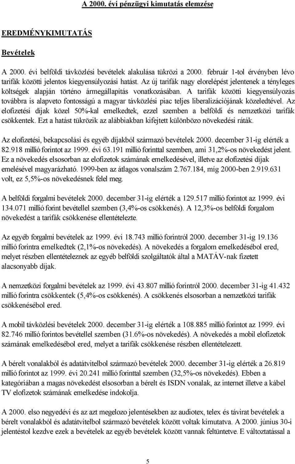 A tarifák közötti kiegyensúlyozás továbbra is alapveto fontosságú a magyar távközlési piac teljes liberalizációjának közeledtével.