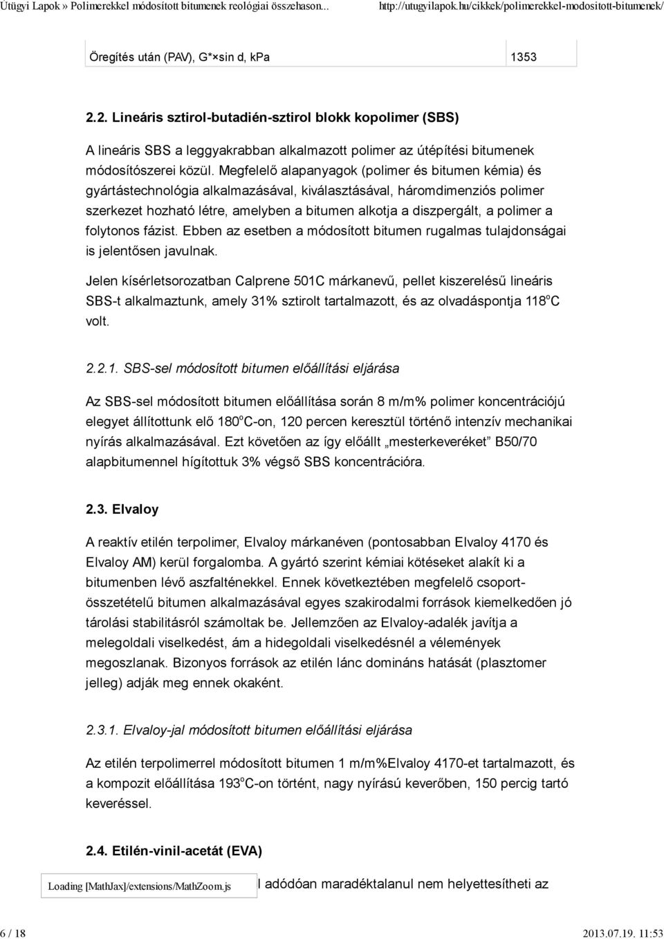 polimer a folytonos fázist. Ebben az esetben a módosított bitumen rugalmas tulajdonságai is jelentősen javulnak.