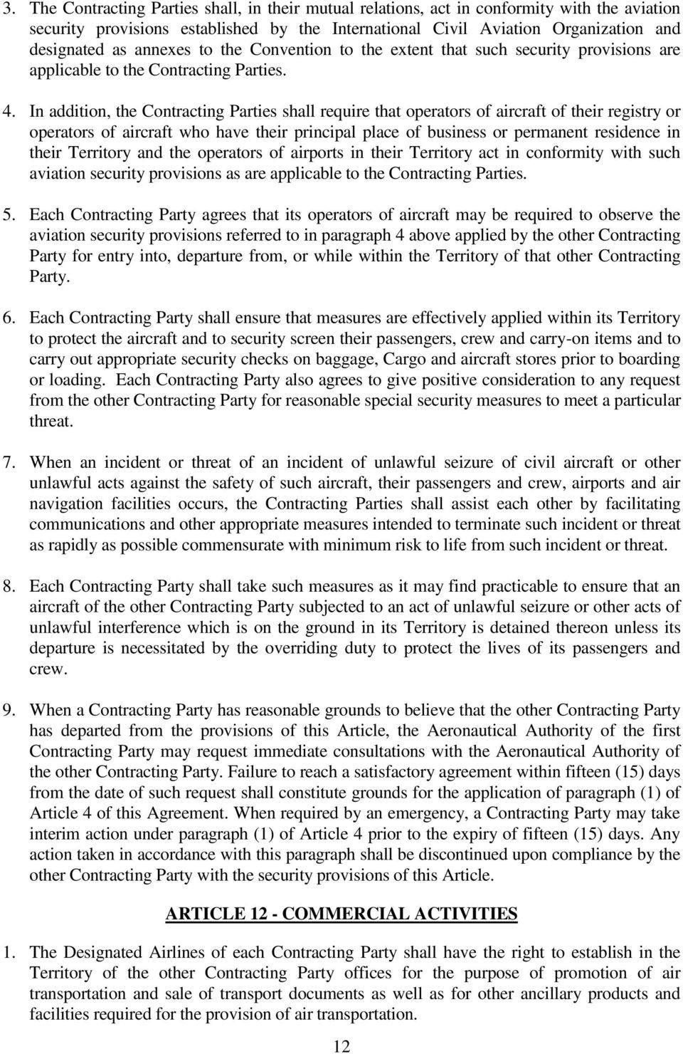 In addition, the Contracting Parties shall require that operators of aircraft of their registry or operators of aircraft who have their principal place of business or permanent residence in their