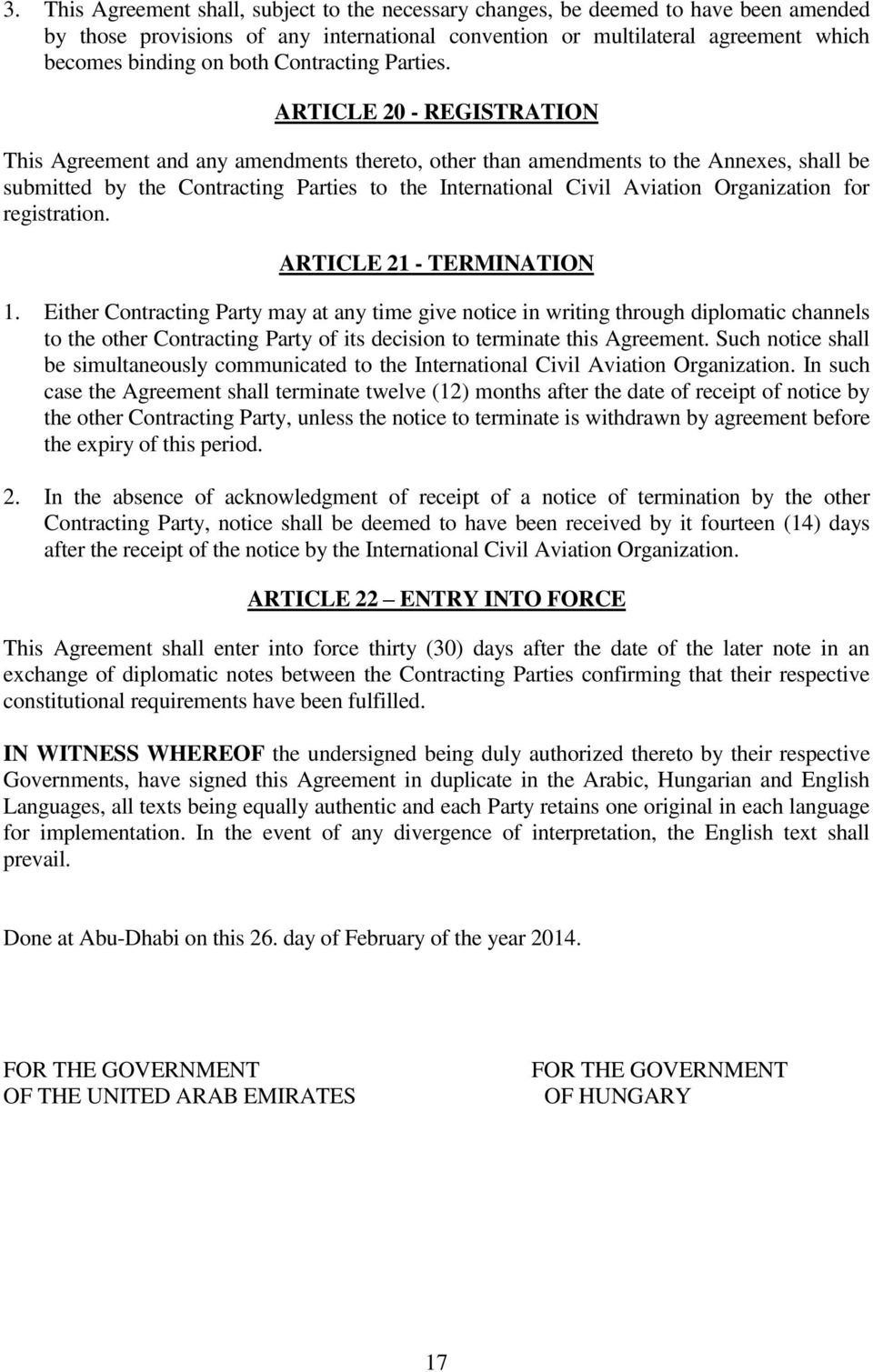 ARTICLE 20 - REGISTRATION This Agreement and any amendments thereto, other than amendments to the Annexes, shall be submitted by the Contracting Parties to the International Civil Aviation