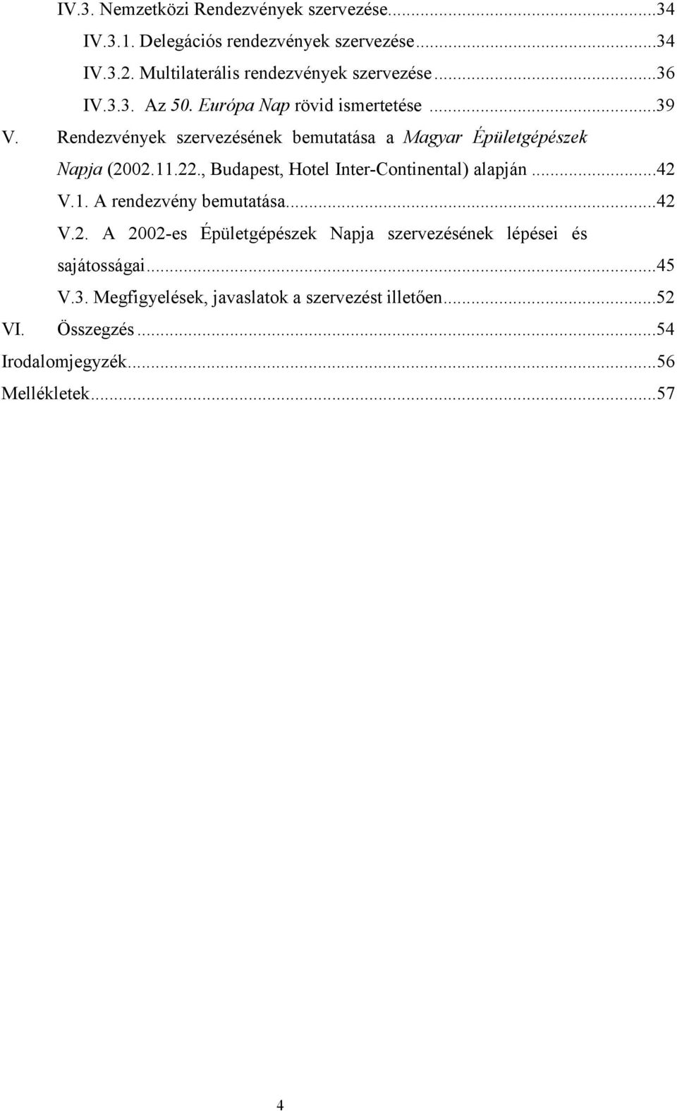 Rendezvények szervezésének bemutatása a Magyar Épületgépészek Napja (2002.11.22., Budapest, Hotel Inter-Continental) alapján...42 V.1. A rendezvény bemutatása.