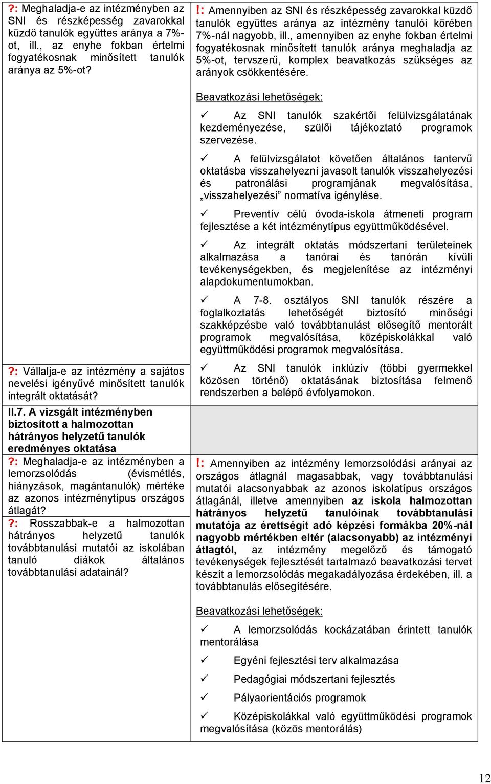 : Meghaladja-e az intézményben a lemorzsolódás (évismétlés, hiányzások, magántanulók) mértéke az azonos intézménytípus országos átlagát?