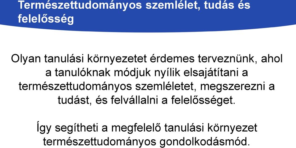 természettudományos szemléletet, megszerezni a tudást, és felvállalni a