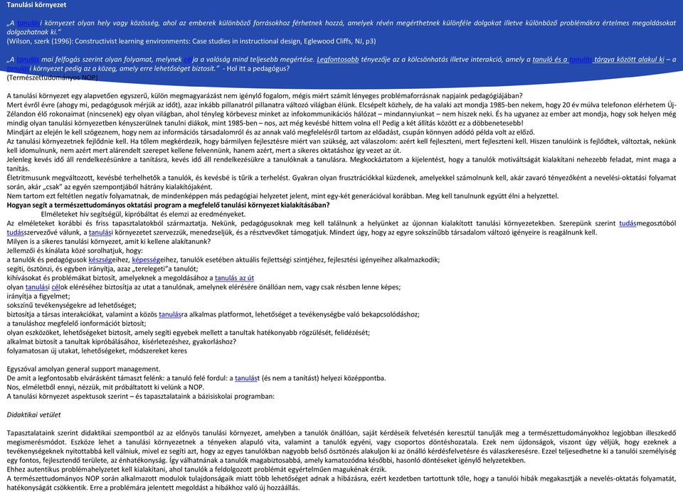 (Wilson, szerk (1996): Constructivist learning environments: Case studies in instructional design, Eglewood Cliffs, NJ, p3) A tanulás mai felfogás szerint olyan folyamat, melynek célja a valóság mind