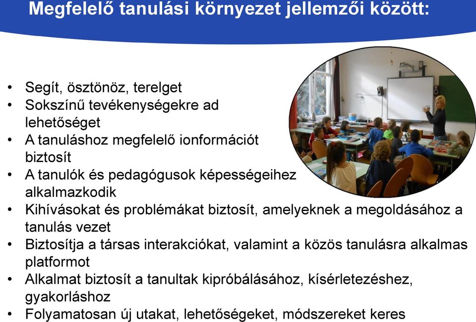 amelyeknek a megoldásához a tanulás vezet Biztosítja a társas interakciókat, valamint a közös tanulásra alkalmas platformot