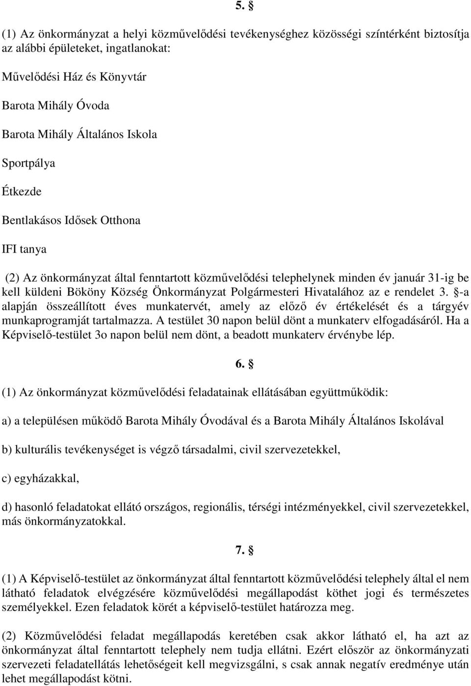 Polgármesteri Hivatalához az e rendelet 3. -a alapján összeállított éves munkatervét, amely az előző év értékelését és a tárgyév munkaprogramját tartalmazza.