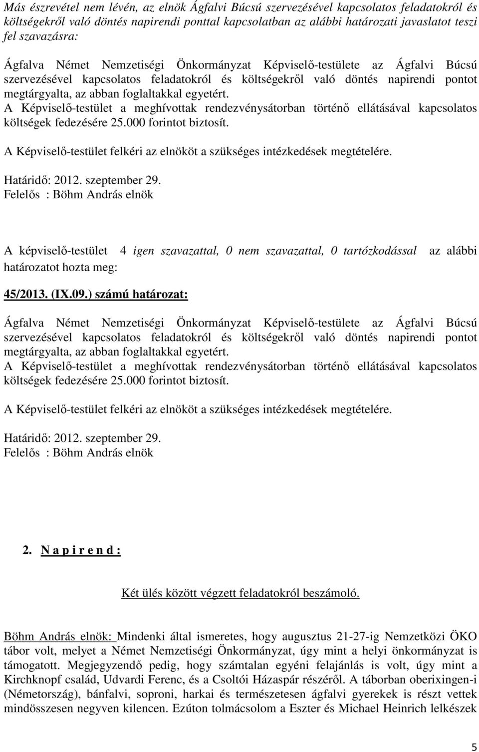 .000 forintot biztosít. 2. N a p i r e n d : Két ülés között végzett feladatokról beszámoló.