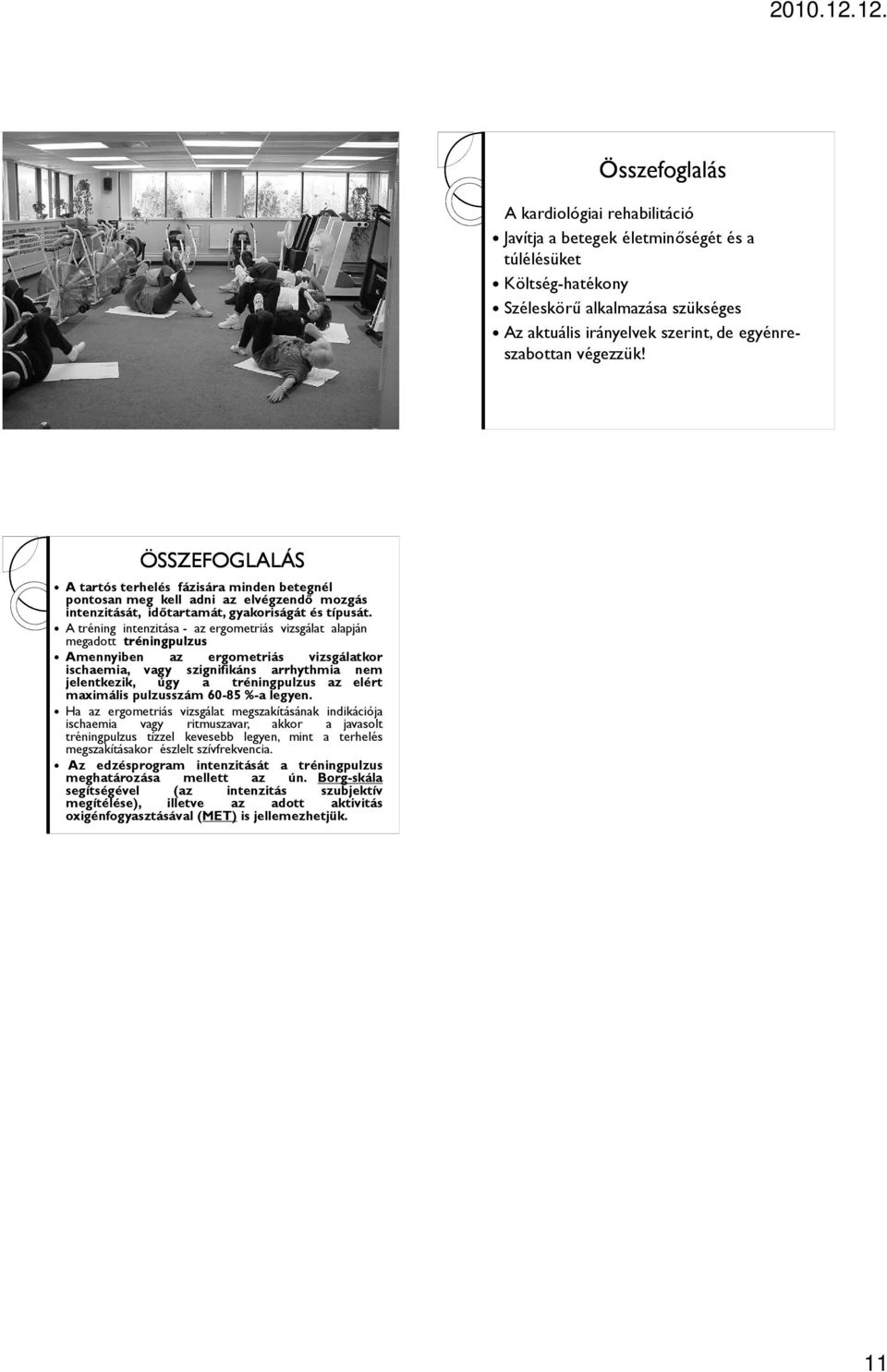 A tréning intenzitása - az ergometriás vizsgálat alapján megadott tréningpulzus Amennyiben az ergometriás vizsgálatkor ischaemia, vagy szignifikáns arrhythmia nem jelentkezik, úgy a tréningpulzus az