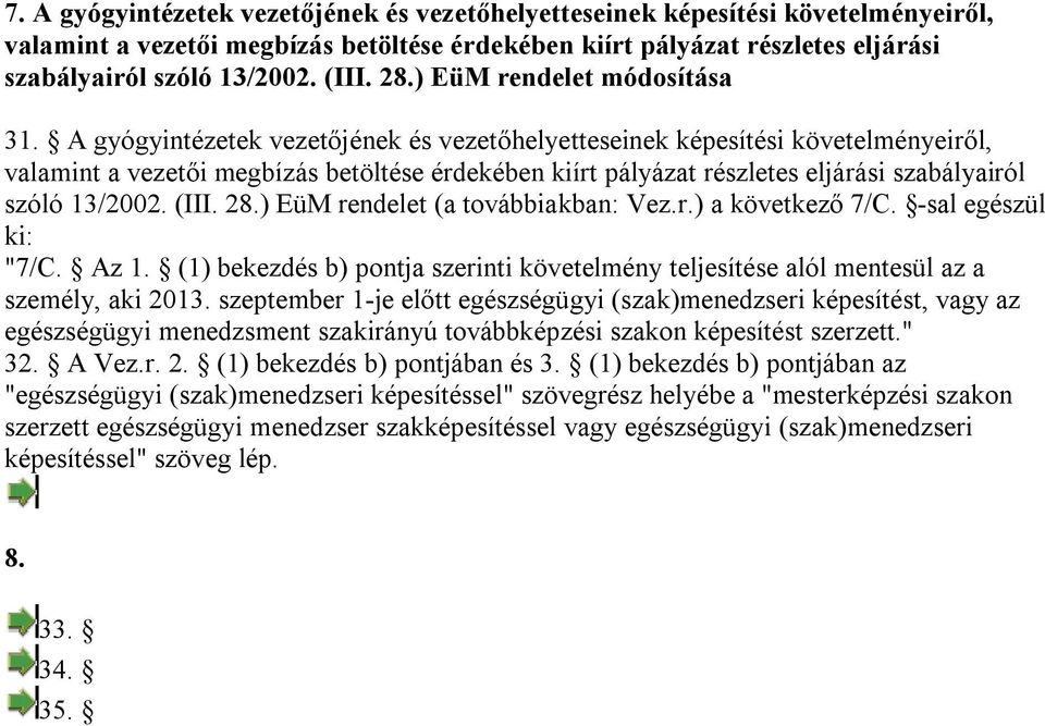 A gyógyintézetek vezetőjének és vezetőhelyetteseinek képesítési követelményeiről, valamint a vezetői megbízás betöltése érdekében kiírt pályázat részletes eljárási szabályairól szóló 13/2002. (III.