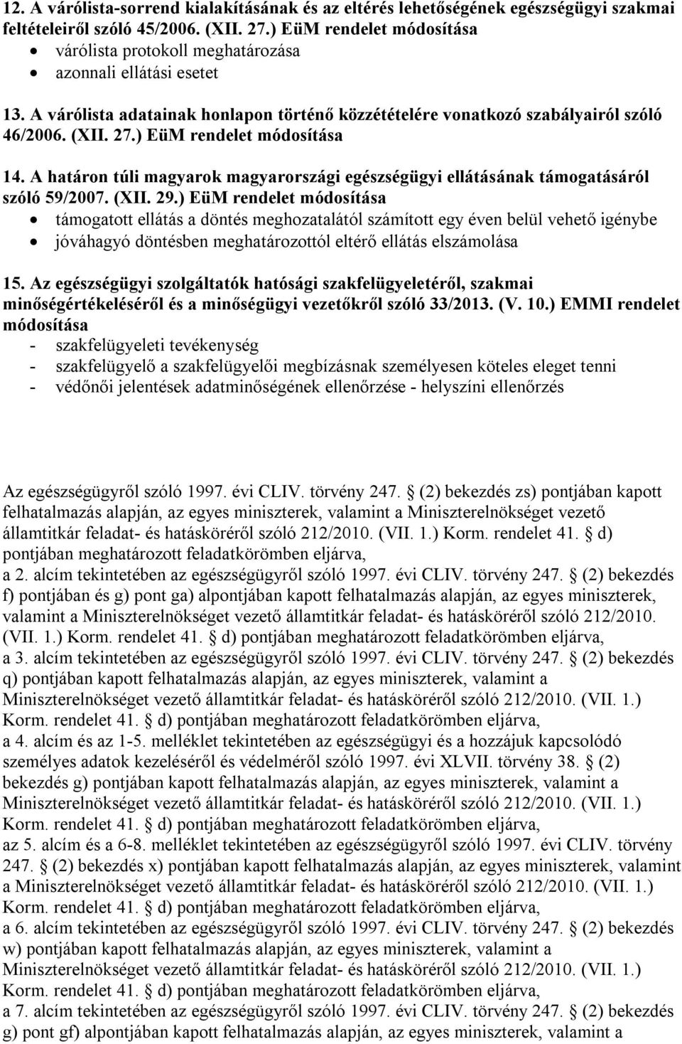 ) EüM rendelet módosítása 14. A határon túli magyarok magyarországi egészségügyi ellátásának támogatásáról szóló 59/2007. (XII. 29.