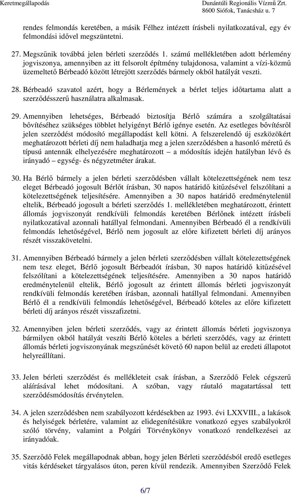 28. Bérbeadó szavatol azért, hogy a Bérlemények a bérlet teljes idıtartama alatt a szerzıdésszerő használatra alkalmasak. 29.