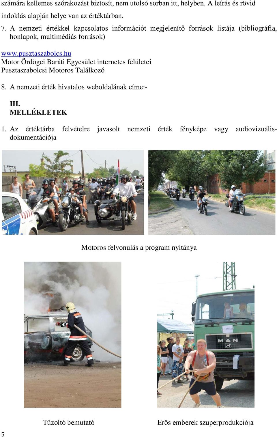 hu Motor Ördögei Baráti Egyesület internetes felületei Pusztaszabolcsi Motoros Találkozó 8. A nemzeti érték hivatalos weboldalának címe:- III.