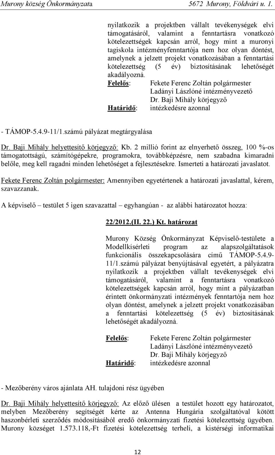 Baji Mihály körjegyző intézkedésre azonnal - TÁMOP-5.4.9-11/1.számú pályázat megtárgyalása Dr. Baji Mihály helyettesítő körjegyző: Kb.