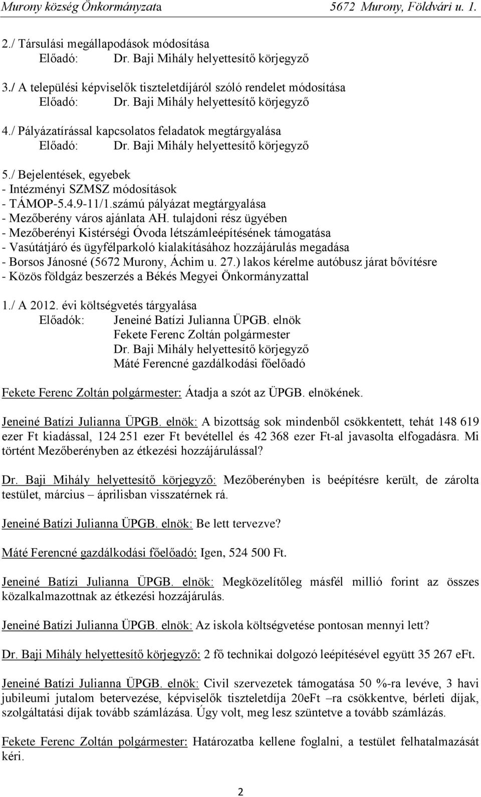 / Bejelentések, egyebek - Intézményi SZMSZ módosítások - TÁMOP-5.4.9-11/1.számú pályázat megtárgyalása - Mezőberény város ajánlata AH.