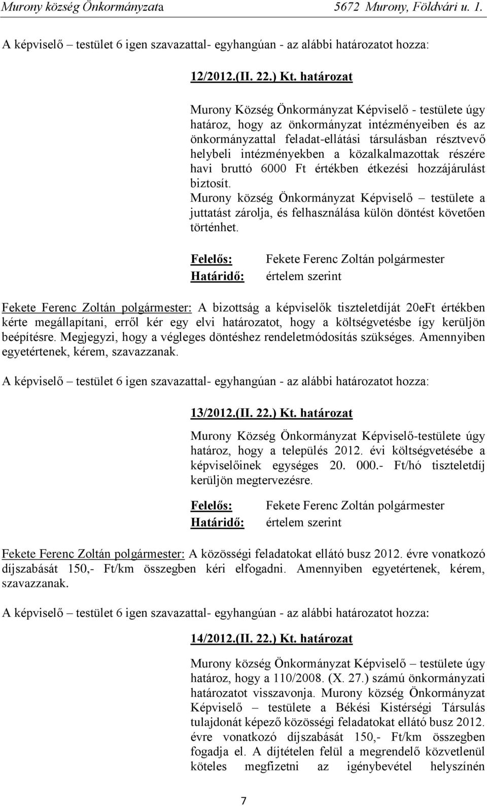 közalkalmazottak részére havi bruttó 6000 Ft értékben étkezési hozzájárulást biztosít.