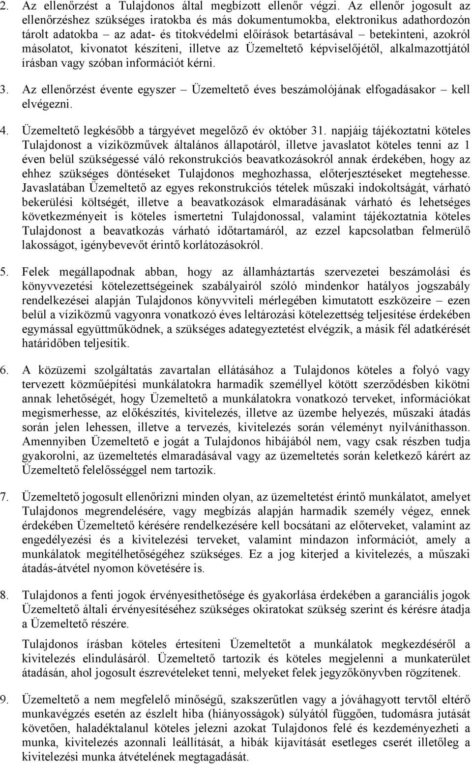 másolatot, kivonatot készíteni, illetve az Üzemeltető képviselőjétől, alkalmazottjától írásban vagy szóban információt kérni. 3.