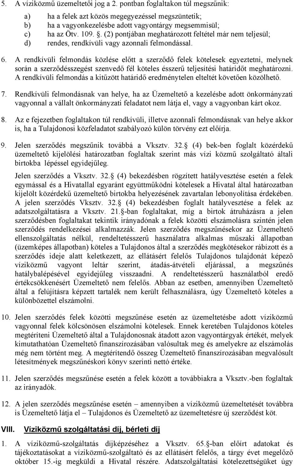 A rendkívüli felmondás közlése előtt a szerződő felek kötelesek egyeztetni, melynek során a szerződésszegést szenvedő fél köteles ésszerű teljesítési határidőt meghatározni.