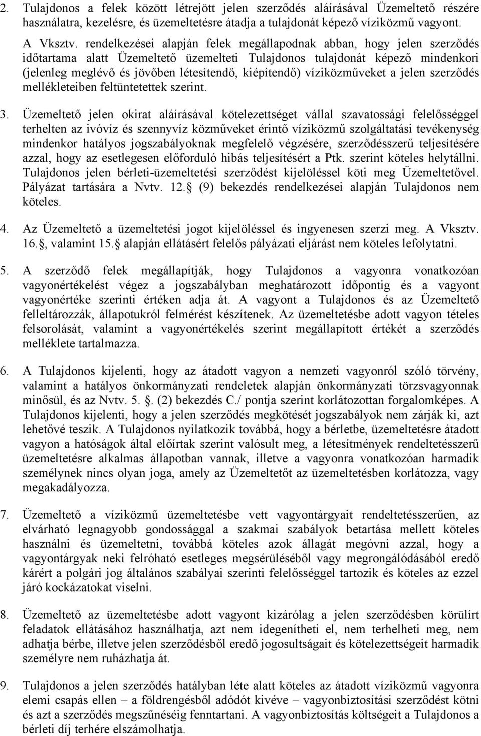 kiépítendő) víziközműveket a jelen szerződés mellékleteiben feltüntetettek szerint. 3.