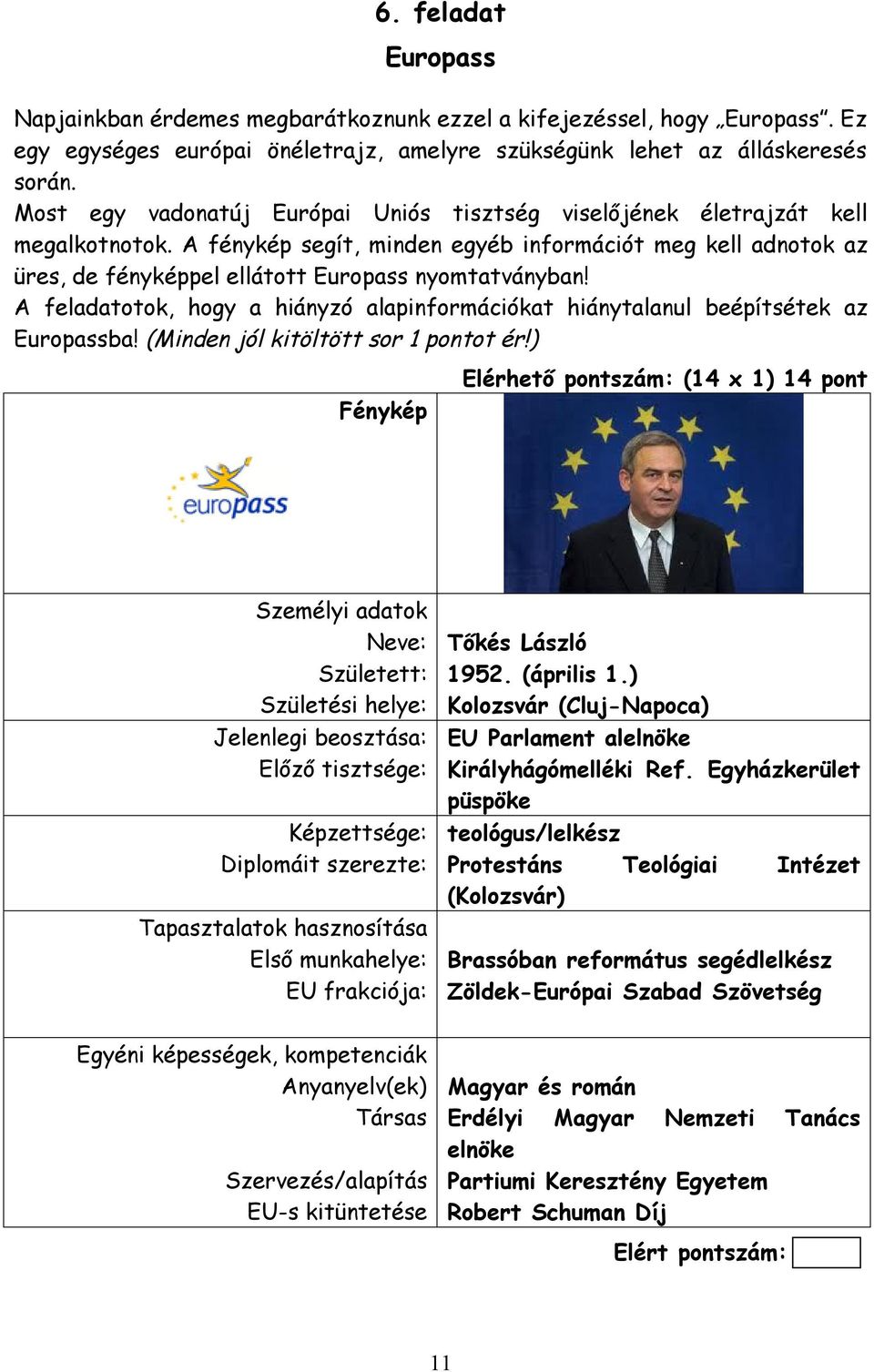 A feladatotok, hogy a hiányzó alapinformációkat hiánytalanul beépítsétek az Europassba! (Minden jól kitöltött sor 1 pontot ér!