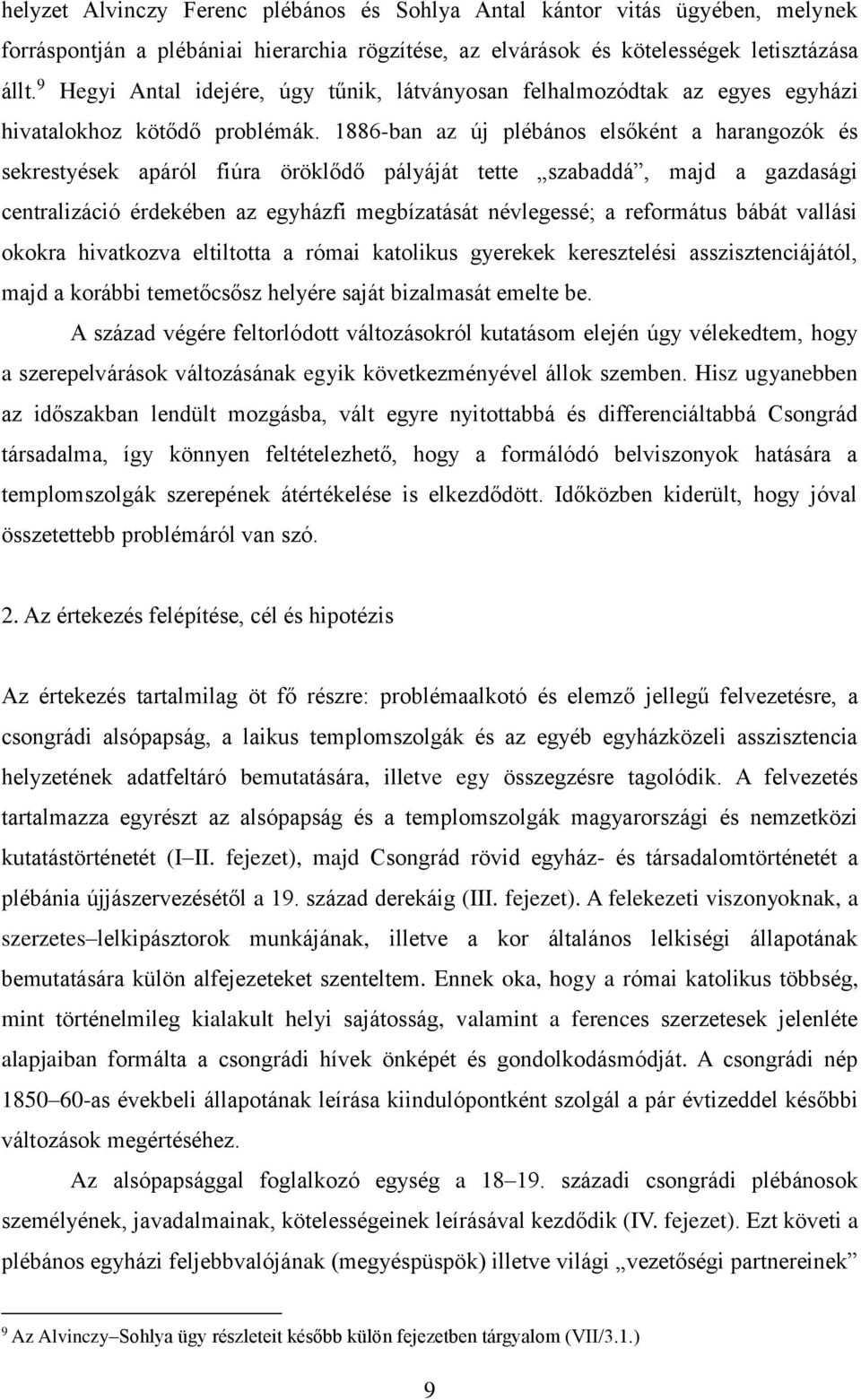 1886-ban az új plébános elsőként a harangozók és sekrestyések apáról fiúra öröklődő pályáját tette szabaddá, majd a gazdasági centralizáció érdekében az egyházfi megbízatását névlegessé; a református