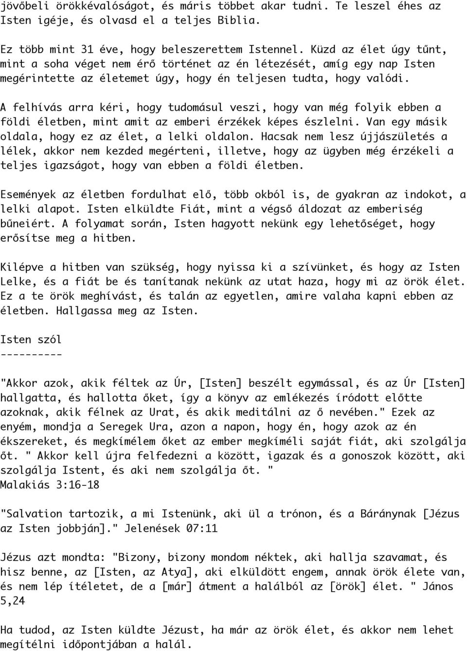 A felhívás arra kéri, hogy tudomásul veszi, hogy van még folyik ebben a földi életben, mint amit az emberi érzékek képes észlelni. Van egy másik oldala, hogy ez az élet, a lelki oldalon.