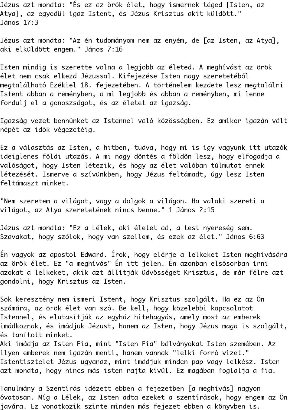 A meghívást az örök élet nem csak elkezd Jézussal. Kifejezése Isten nagy szeretetéből megtalálható Ezékiel 18. fejezetében.