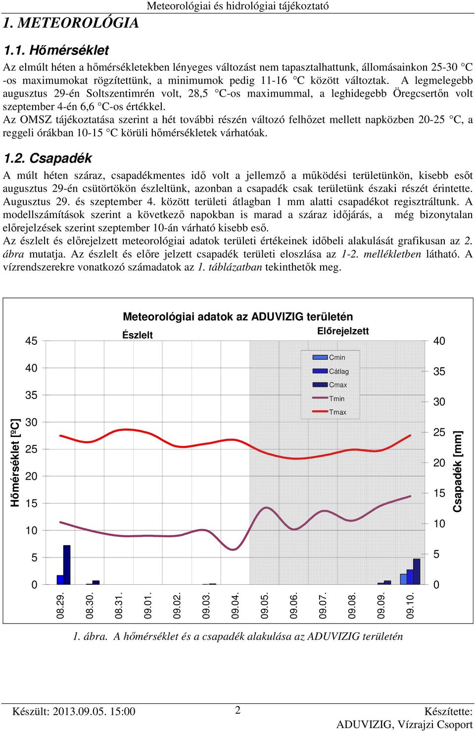 Az OMSZ tájékoztatása szerint a hét további részén változó felhőzet mellett napközben 2-