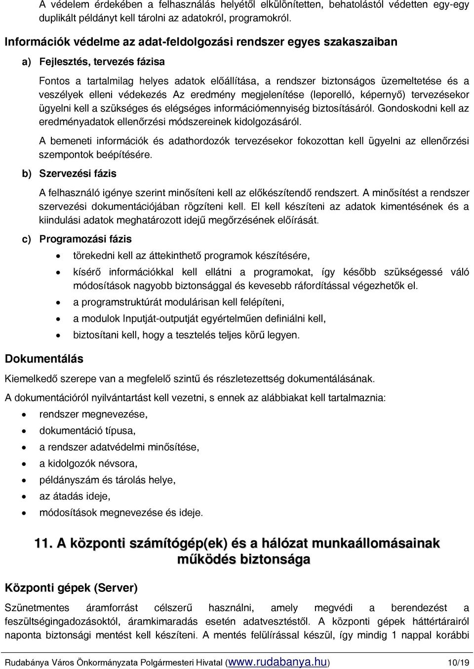 elleni védekezés Az eredmény megjelenítése (leporelló, képernyő) tervezésekor ügyelni kell a szükséges és elégséges információmennyiség biztosításáról.
