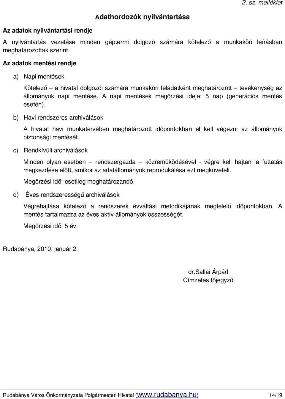 A napi mentések megőrzési ideje: 5 nap (generációs mentés esetén).