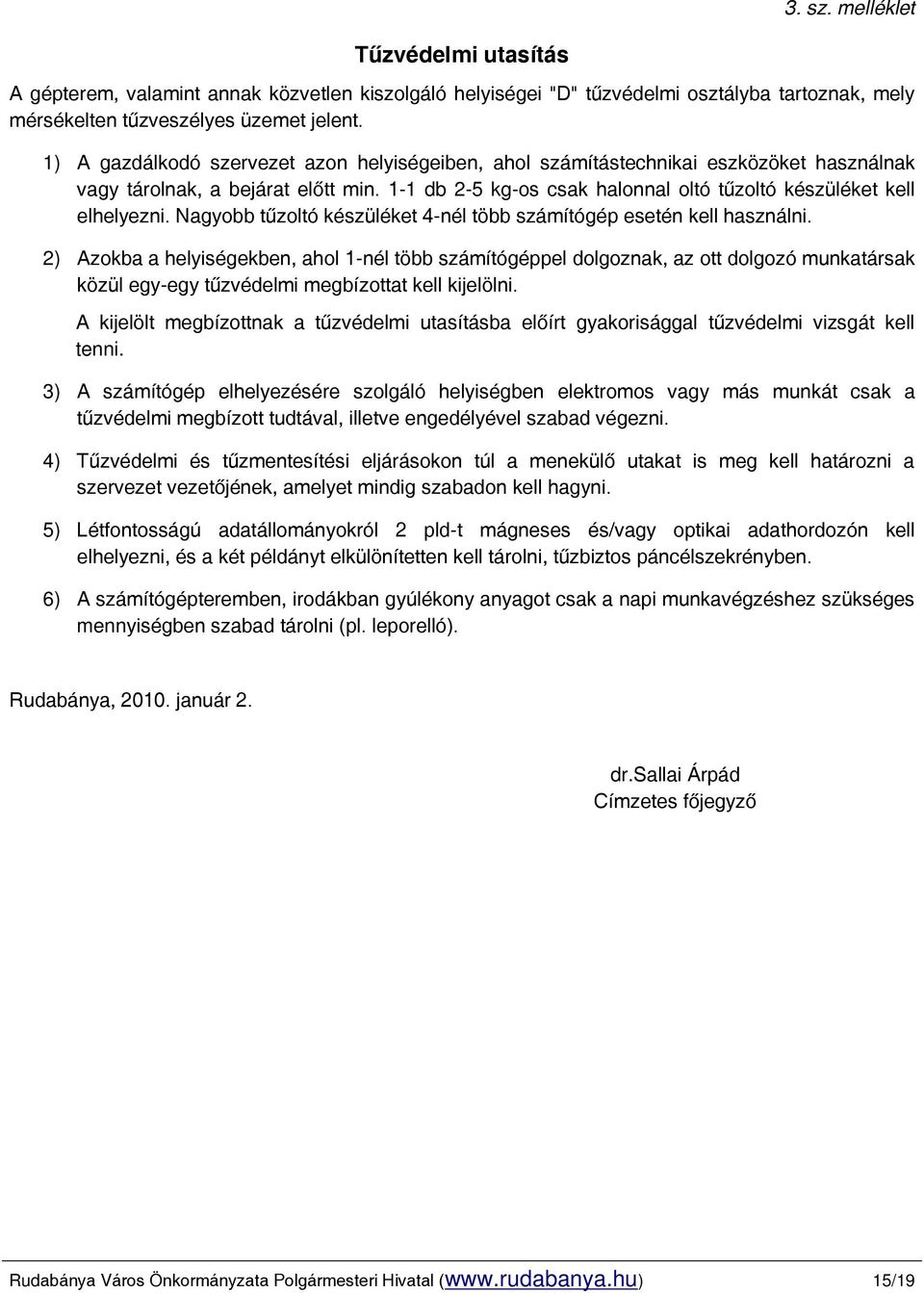 Nagyobb tűzoltó készüléket 4-nél több számítógép esetén kell használni.