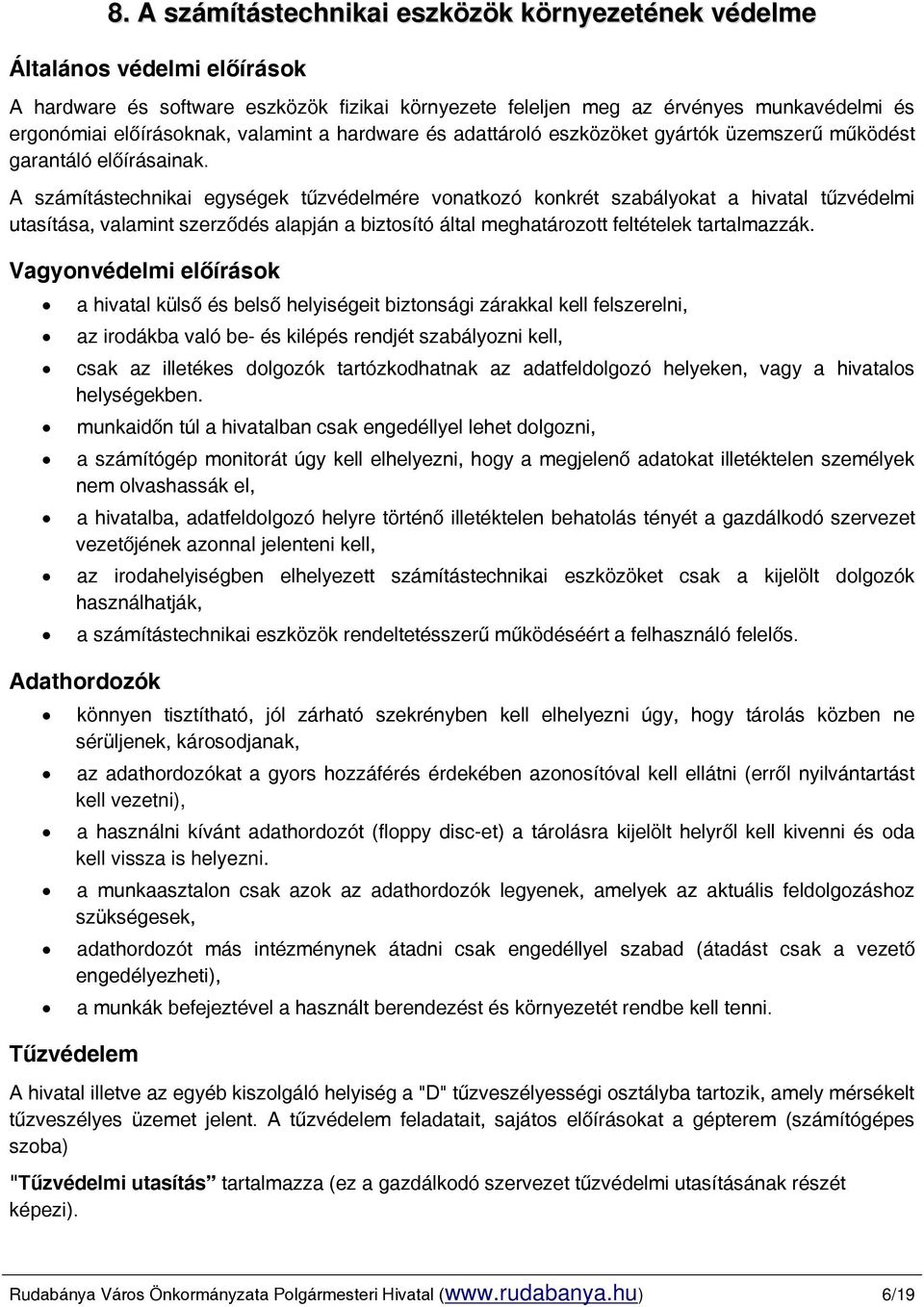 A számítástechnikai egységek tűzvédelmére vonatkozó konkrét szabályokat a hivatal tűzvédelmi utasítása, valamint szerződés alapján a biztosító által meghatározott feltételek tartalmazzák.