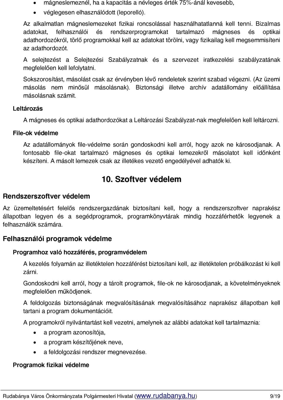 A selejtezést a Selejtezési Szabályzatnak és a szervezet iratkezelési szabályzatának megfelelően kell lefolytatni. Sokszorosítást, másolást csak az érvényben lévő rendeletek szerint szabad végezni.