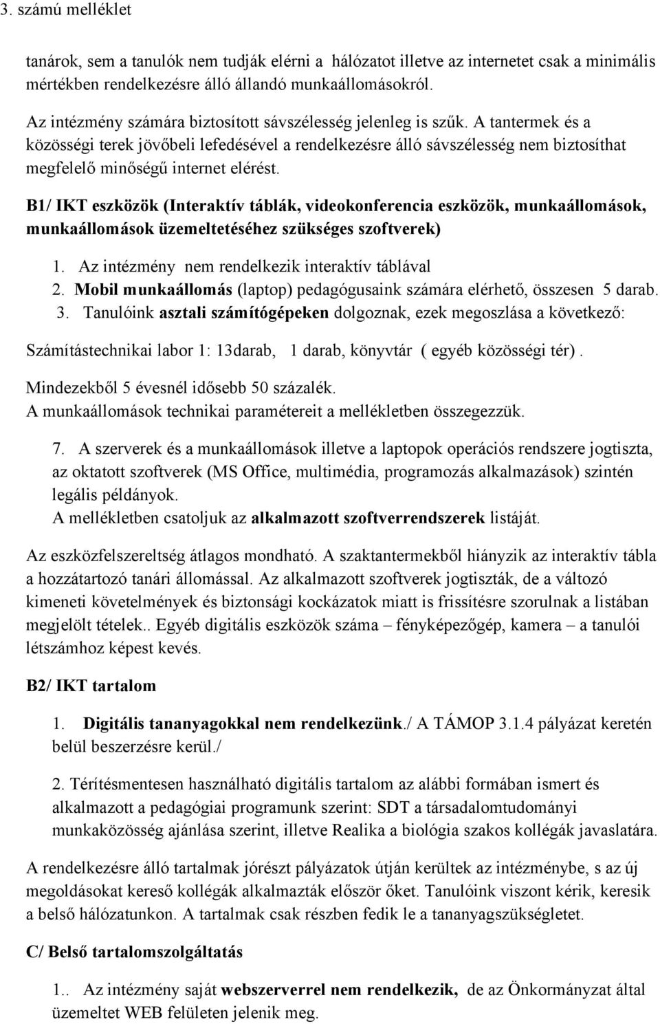 A tantermek és a közösségi terek jövőbeli lefedésével a rendelkezésre álló sávszélesség nem biztosíthat megfelelő minőségű internet elérést.