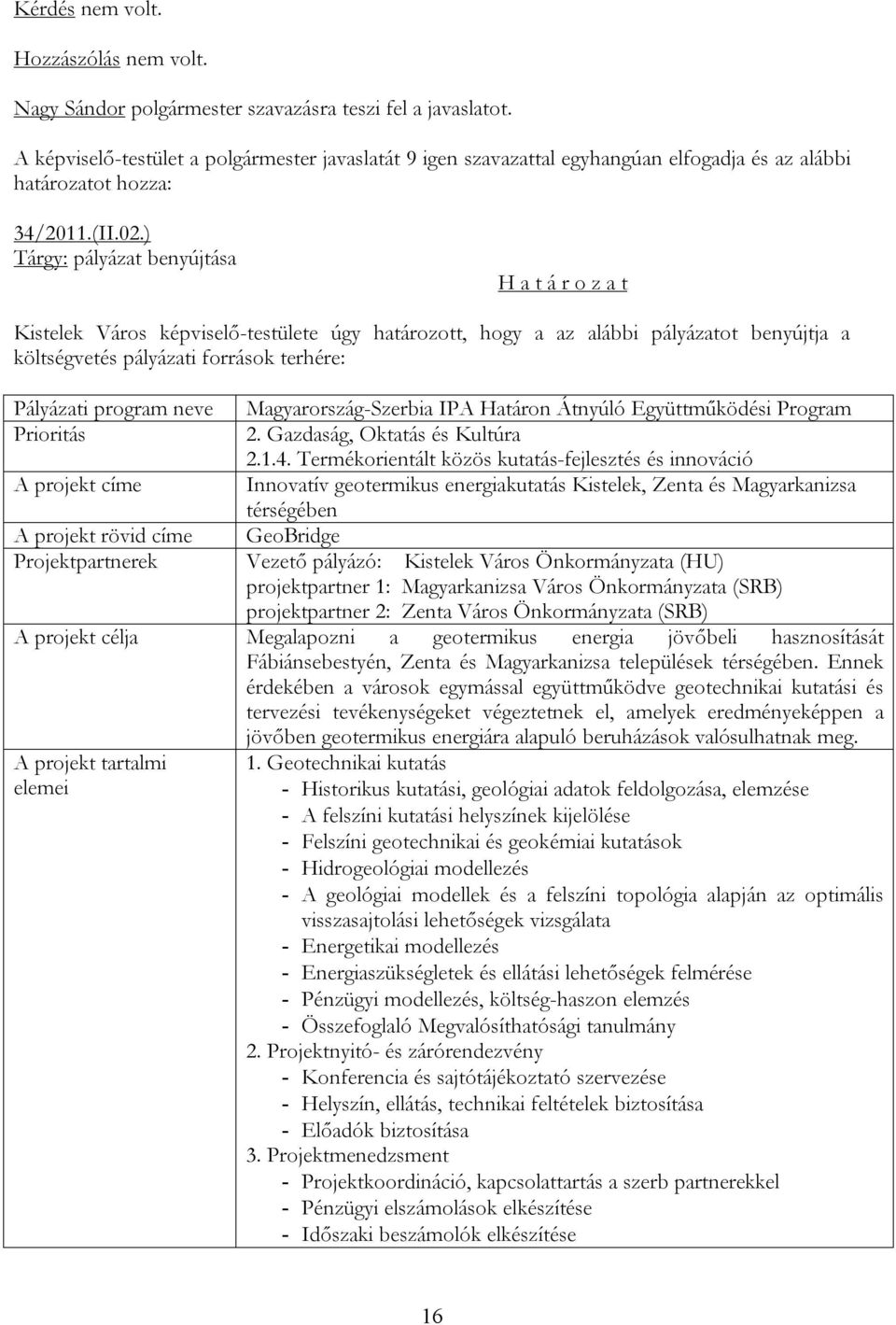 Magyarország-Szerbia IPA Határon Átnyúló Együttműködési Program Prioritás 2. Gazdaság, Oktatás és Kultúra 2.1.4.