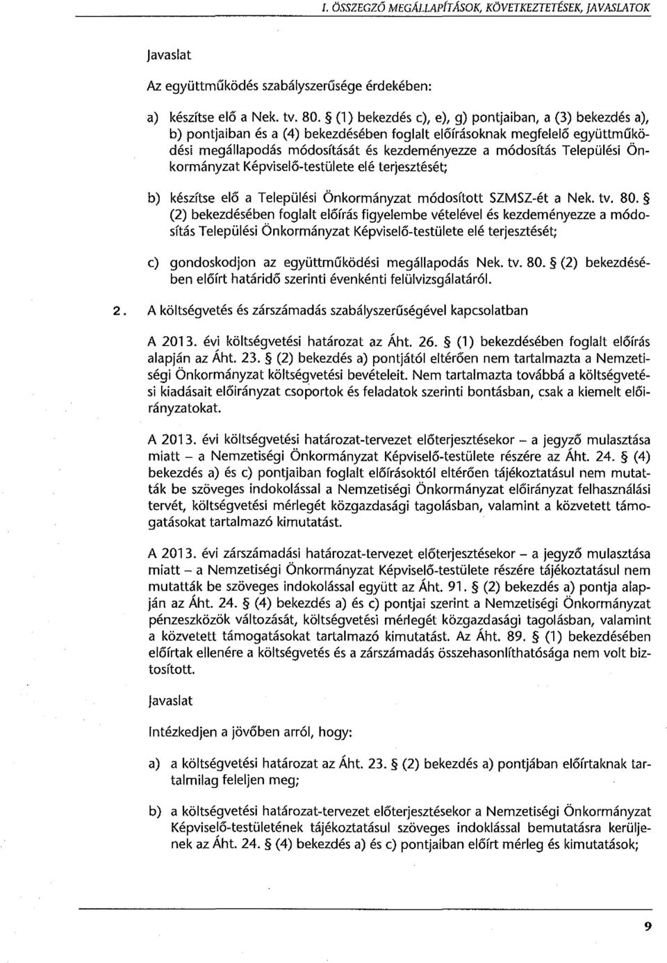 Települési Önkormányzat Képviselő-testülete elé terjesztését; b) készítse elő a Települési Önkormányzat módosított SZMSZ-ét a Nek. tv. 80.