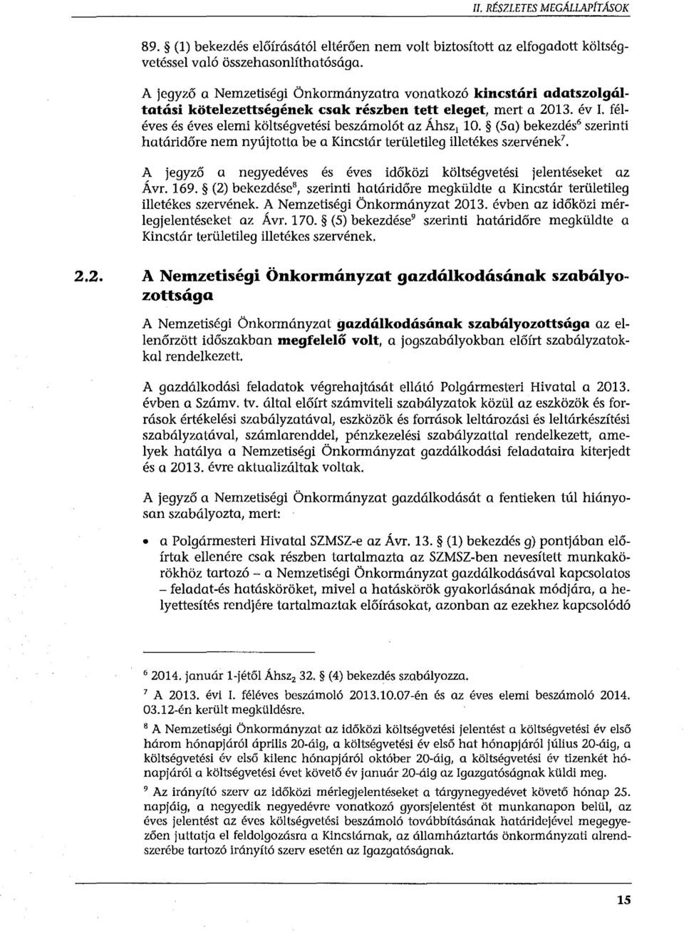 (5a) bekezdés' szerinti határidőre nem nyújtotta be a Kincstár területileg illetékes szervének'. A jegyző a negyedéves és éves időközi költségvetési jelentéseket az Á vr. 169.