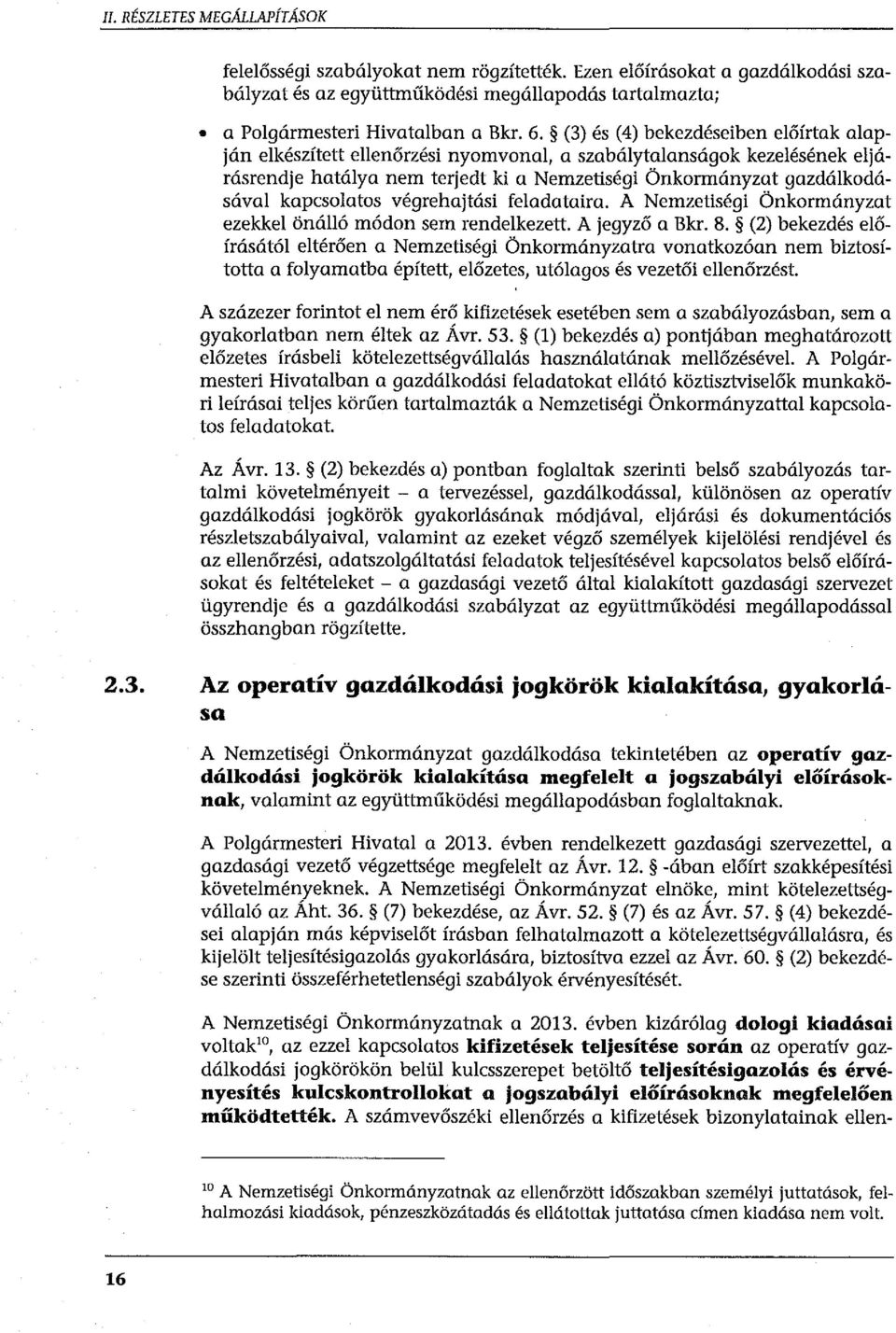 kapcsolatos végrehajtási feladataira. A Nemzetiségi Önkormányzat ezekkel önálló módon sem rendelkezett. A jegyző a Bkr. 8.