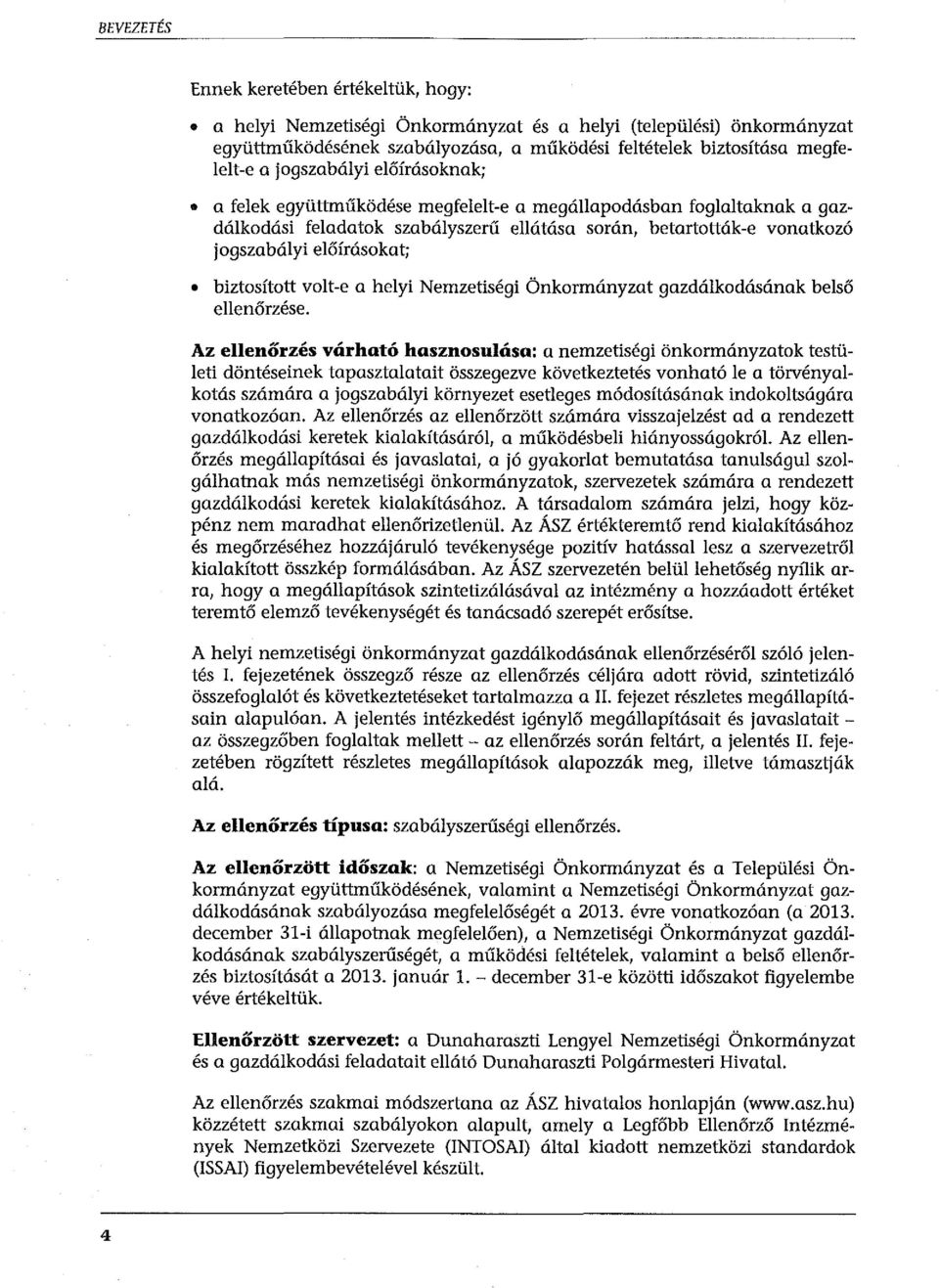 biztosított volt-e a helyi Nemzetiségi Önkormányzat gazdálkodásának belső ellenőrzése_ Az ellenőrzés várható hasznosulása: a nemzetiségi önkormányzatok testületi döntéseinek tapasztalatait összegezve