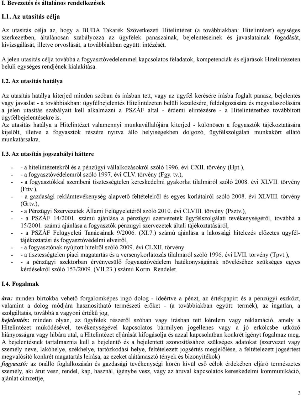 bejelentéseinek és javaslatainak fogadását, kivizsgálását, illetve orvoslását, a továbbiakban együtt: intézését.