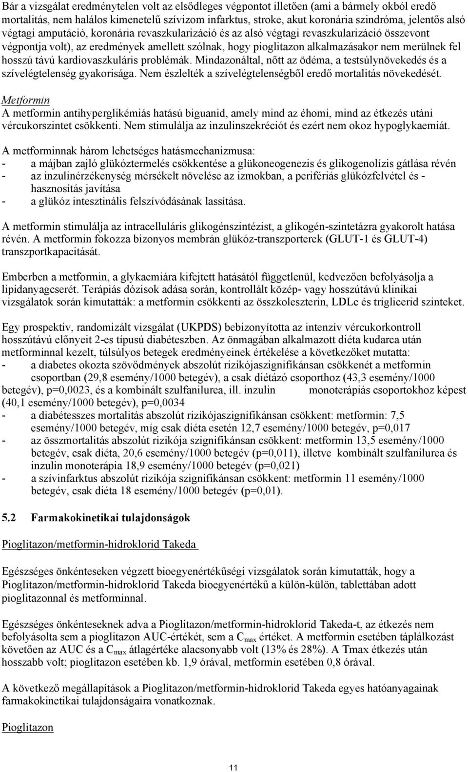 távú kardiovaszkuláris problémák. Mindazonáltal, nőtt az ödéma, a testsúlynövekedés és a szívelégtelenség gyakorisága. Nem észlelték a szívelégtelenségből eredő mortalitás növekedését.