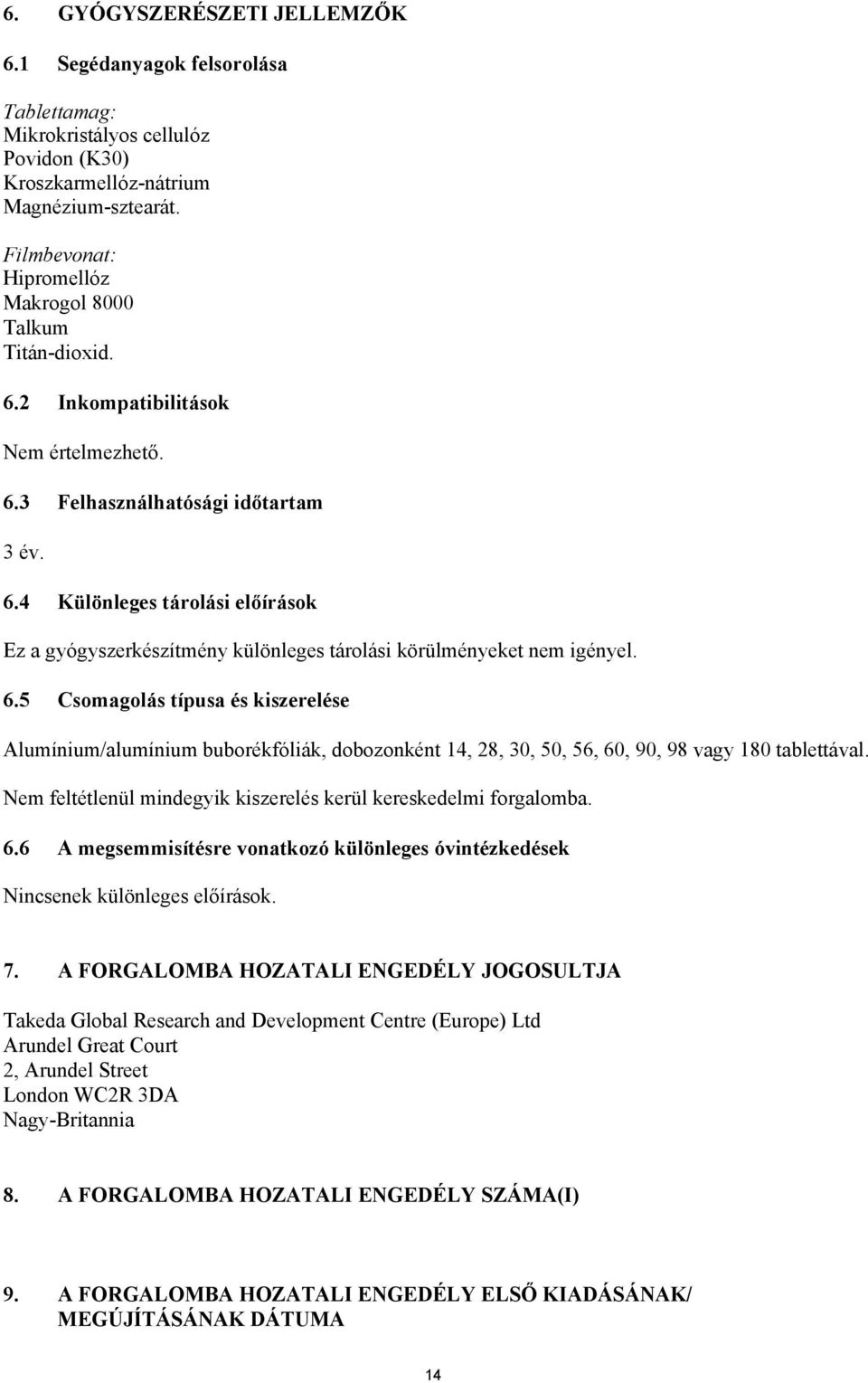 6.5 Csomagolás típusa és kiszerelése Alumínium/alumínium buborékfóliák, dobozonként 14, 28, 30, 50, 56, 60, 90, 98 vagy 180 tablettával.