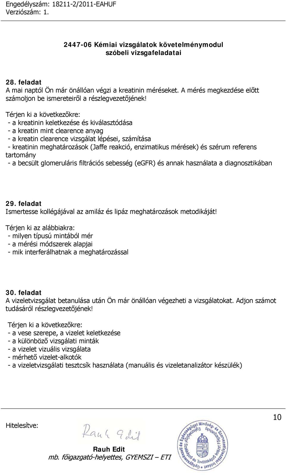 szérum referens tartomány - a becsült glomeruláris filtrációs sebesség (egfr) és annak használata a diagnosztikában 29. feladat Ismertesse kollégájával az amiláz és lipáz meghatározások metodikáját!