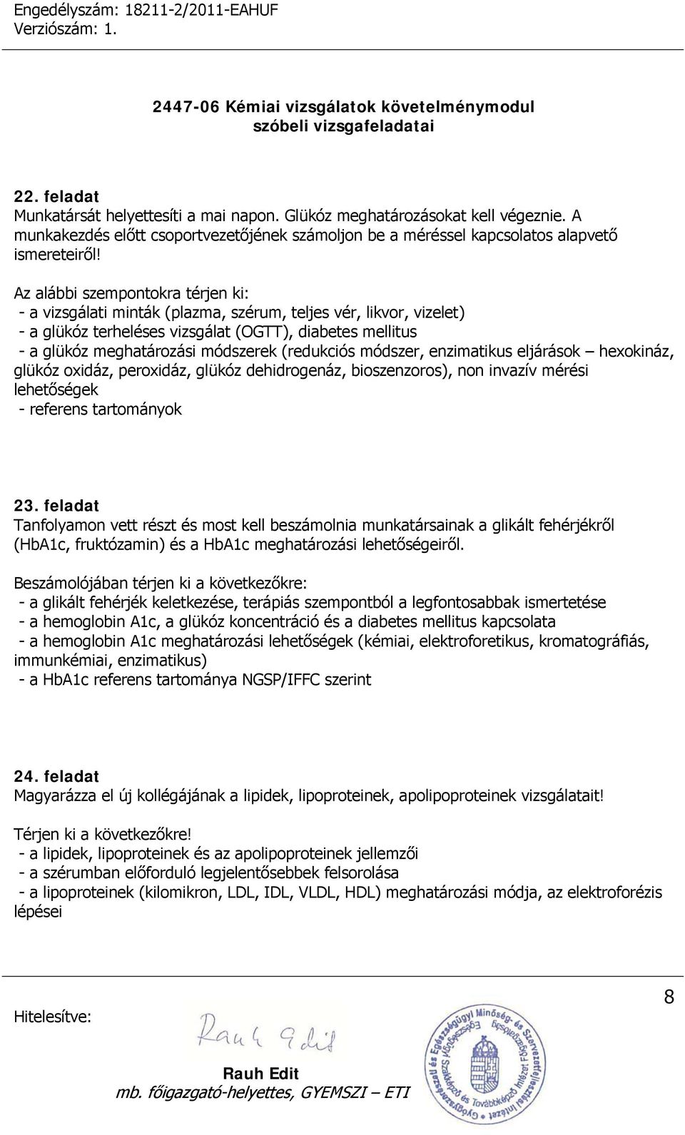 (redukciós módszer, enzimatikus eljárások hexokináz, glükóz oxidáz, peroxidáz, glükóz dehidrogenáz, bioszenzoros), non invazív mérési lehetőségek - referens tartományok 23.