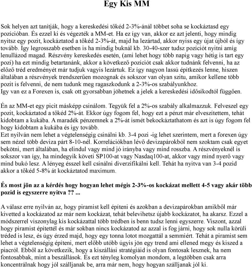 Így legrosszabb esetben is ha mindig buknál kb. 30-40-szer tudsz pozíciót nyitni amíg lenullázod magad.